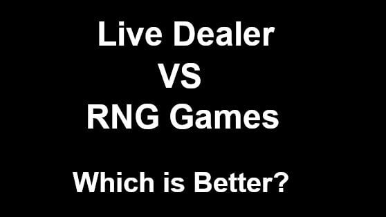 Live Casino vs. RNG Games